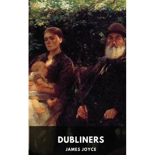 James Joyce: Dubliners (unabridged edition): A collection of fifteen short stories by James Joyce