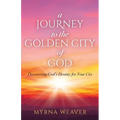 A Journey to the Golden City of God: Discovering God's Destiny for Your City