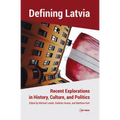 Defining Latvia: Recent Explorations in History, Culture, and Politics