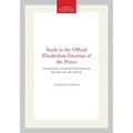 Study in the Official Elizabethan Doctrine of the Prince: Transactions, American Philosophical Society (Vol. 66, Part 8)