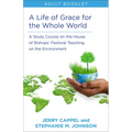 Life of Grace for the Whole World, Adult Book: A Study Course on the House of Bishops' Pastoral Teaching on the Environment