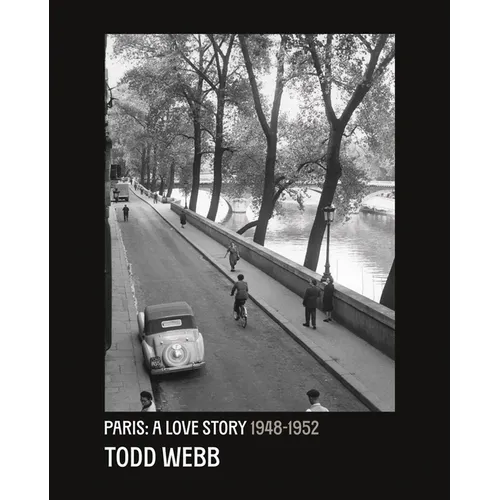 Todd Webb: Paris: A Love Story: 1948-1952