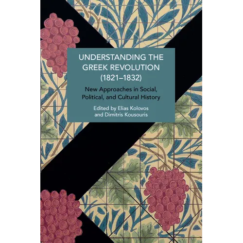 Understanding the Greek Revolution (1821-1832): New Approaches in Social, Political and Cultural History