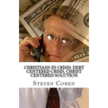 Christians In Crisis: Debt Centered Crisis, Christ Centered Solution
