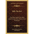 Billy The Kid: The Most Hated, The Most Loved Outlaw New Mexico Ever Produced