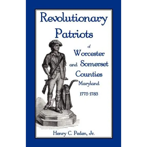 Revolutionary Patriots of Worcester and Somerset Counties, Maryland, 1775-1783