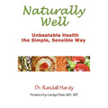 Naturally Well: Unbeatable Health, the Simple, Sensible Way