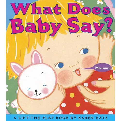 What Does Baby Say?: A Lift-The-Flap Book