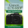 Canon EOS R10 User Companion: Your Indispensable Handbook with Illustrations to Master the EOS R10