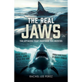 The Real Jaws: The Attacks That Inspired the Movies