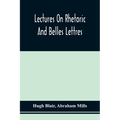 Lectures On Rhetoric And Belles Lettres