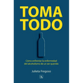 Toma todo: Cómo enfrentar la enfermedad del alcoholismo de un ser querido