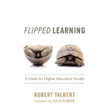 Flipped Learning: A Guide for Higher Education Faculty