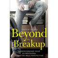 Beyond the Breakup: Understanding Your Ex-Boyfriend from The Male Perspective
