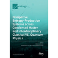 Dissipative, Entropy-Production Systems across Condensed Matter and Interdisciplinary Classical vs. Quantum Physics