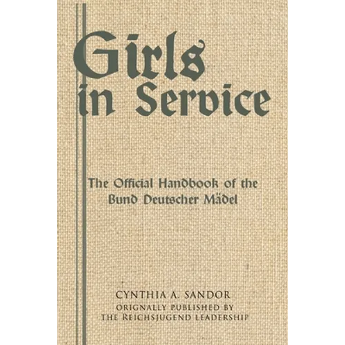 Girls in Service: The Official Handbook of the Bund Deutscher Mädel