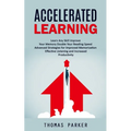 Accelerated Learning: Learn Any Skill Improve Your Memory Double Your Reading Speed (Advanced Strategies for Improved Memorization Effective