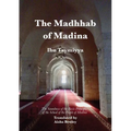 The Madhhab of Madina: The Soundness of the Basic Principles of the School of the People of Madina
