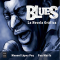 Blues, La Novela Gráfica: La Historia del Blues En Una Novela Gráfica Muy Especial