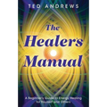 The Healer's Manual: A Beginner's Guide to Energy Healing for Yourself and Others