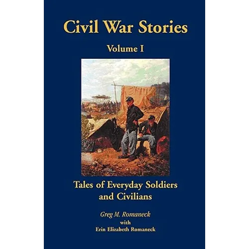 Civil War Stories: Tales of Everyday Soldiers and Civilians, Volume 1