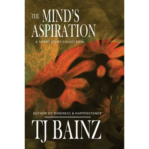 The Mind's Aspiration: A Short Story Collection
