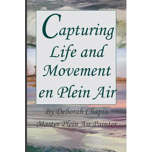 Capturing Life and Movement en Plein Air: Definitive art book on painting on location.