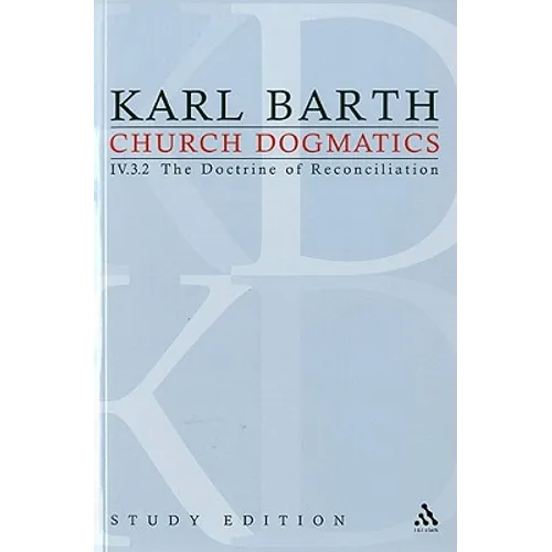 Church Dogmatics Study Edition 28: The Doctrine of Reconciliation IV.3.2 Â§ 70-71