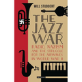The Jazz War: Radio, Nazism and the Struggle for the Airwaves in World War II