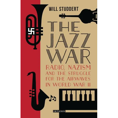 The Jazz War: Radio, Nazism and the Struggle for the Airwaves in World War II