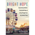 Bright Hope: Discovering Resilient, Sustainable Ways of Living Through Even the Darkest Times