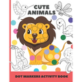 cute animal dot markers activity book: Easy Guided BIG DOTS - Do a dot page a day - Gift For Kids Ages 1-3, 2-4, 3-5, Baby, Toddler, Preschool, Art Pa