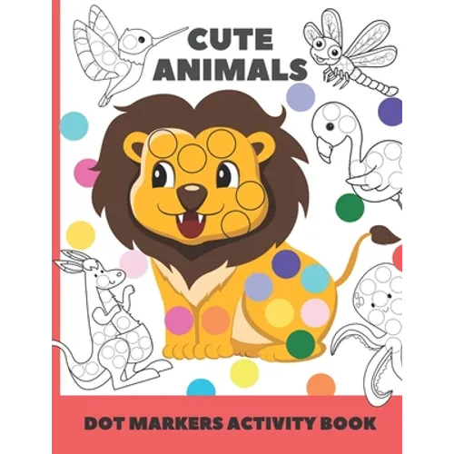 cute animal dot markers activity book: Easy Guided BIG DOTS - Do a dot page a day - Gift For Kids Ages 1-3, 2-4, 3-5, Baby, Toddler, Preschool, Art Pa