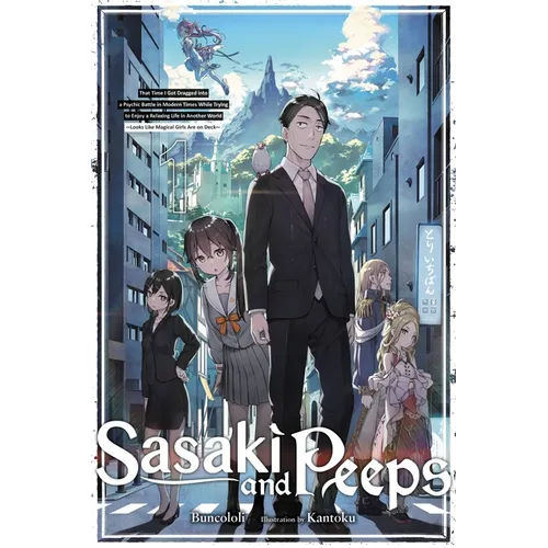 Sasaki and Peeps, Vol. 1 (Light Novel): That Time I Got Dragged Into a Psychic Battle in Modern Times While Trying to Enjoy a Relaxing Life in Another