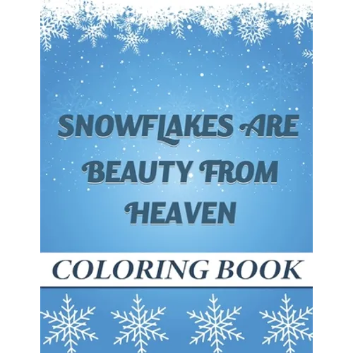 Snowflakes are Beauty from heaven Coloring book: A Creative Christmas Coloring book for Adult and kids