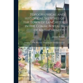 Topographical and Historical Sketches of the Town of Lancaster, in the Commonwealth of Massachusetts: Furnished for the Worcester Magazine and Histori