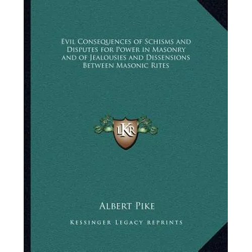 Evil Consequences of Schisms and Disputes for Power in Masonry and of Jealousies and Dissensions Between Masonic Rites
