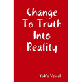 Change To Truth Into Reality