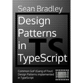Design Patterns in TypeScript: Common GoF (Gang of Four) Design Patterns Implemented in TypeScript