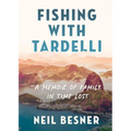 Fishing with Tardelli: A Memoir of Family in Time Lost