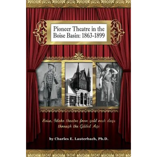 Pioneer Theatre in the Boise Basin: 1863-1899