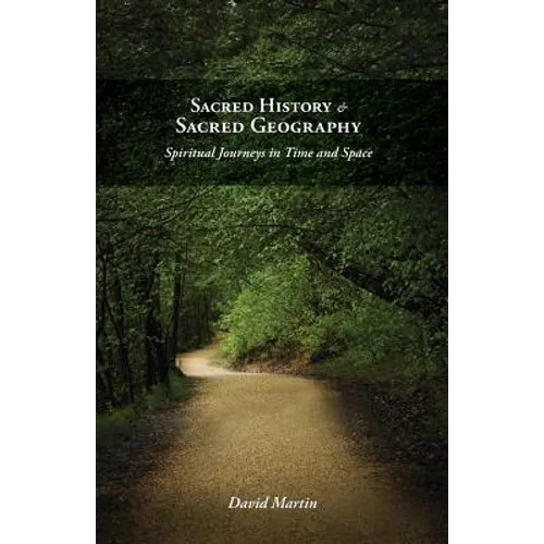 Sacred History and Sacred Geography: Spiritual Journeys in Time and Space
