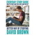 Everyday Study Guide: How to Study and Pass Any Exam You Sit: Better Way of Studying