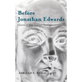 Before Jonathan Edwards: Sources of New England Theology