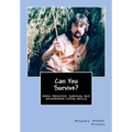 Can You Survive?: Basic Primitive, Survival and Wilderness Living Skills