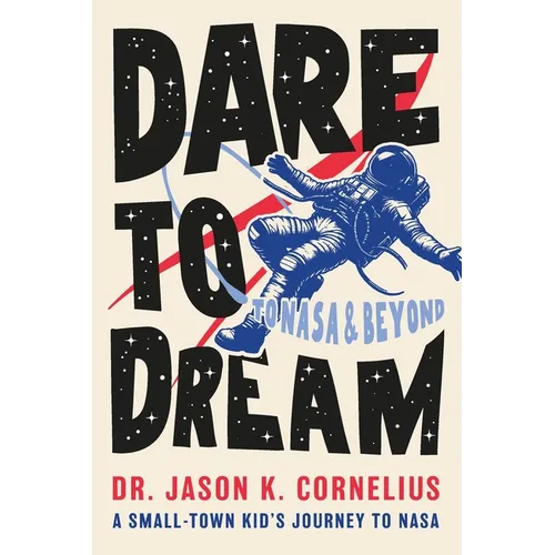 Dare to Dream: A Small-town Kid's Journey to NASA