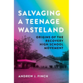 Salvaging a Teenage Wasteland: Origins of the Recovery High School Movement