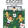 Soccer Activity and Coloring Book for kids Ages 5 and up: Fun for boys and girls, Preschool, Kindergarten