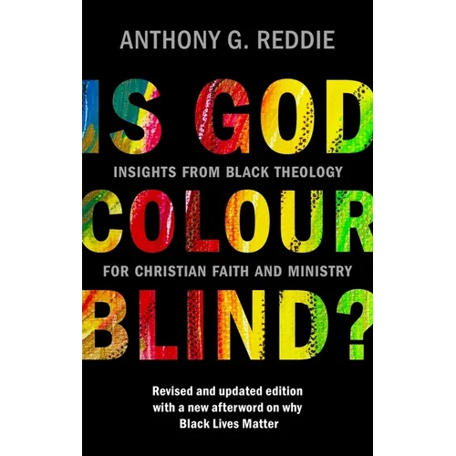 Is God Colour-Blind?: Insights from Black Theology for Christian Faith and Ministry. Revised and Updated Edition with a New Afterword on Why Black Liv