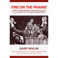 Fire on the Prairie: Harold Washington, Chicago Politics, and the Roots of the Obama Presidency